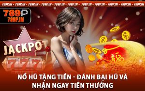 Nổ Hũ Tặng Tiền - Đánh Bại Hũ Và Nhận Ngay Tiền Thưởng